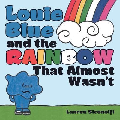 Cover for Lauren Siconolfi · Louie Blue and the Rainbow That Almost Wasn't (Paperback Book) (2019)
