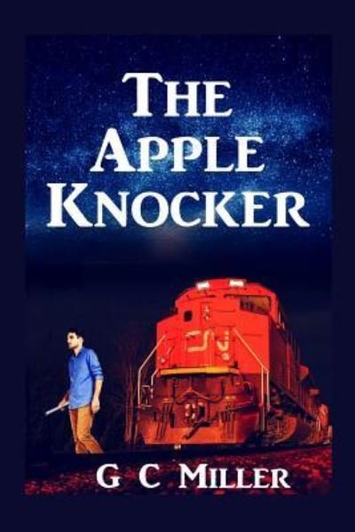 The Apple Knocker - G C Miller - Books - Dorrance Publishing Co. - 9781480999114 - August 30, 2018