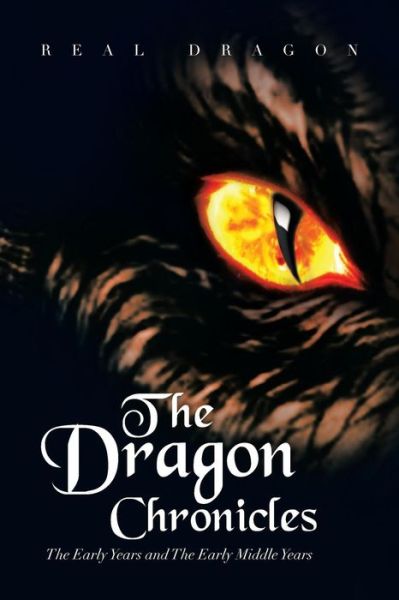 Cover for Real Dragon Real Dragon · The Dragon Chronicles: the Early Years and the Early Middle Years (Paperback Book) (2013)