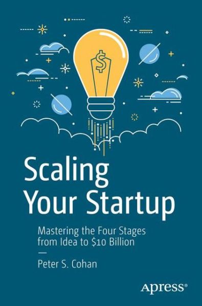 Cover for Peter S. Cohan · Scaling Your Startup: Mastering the Four Stages from Idea to $10 Billion (Paperback Book) [1st edition] (2019)