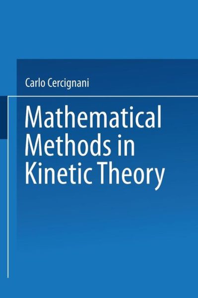 Cover for Carlo Cercignani · Mathematical Methods in Kinetic Theory (Paperback Book) [Softcover reprint of the original 1st ed. 1969 edition] (2014)