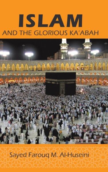 Cover for Syed Farouq M Al-huseini · Islam: and the Glorious Ka'abah (Hardcover Book) (2014)