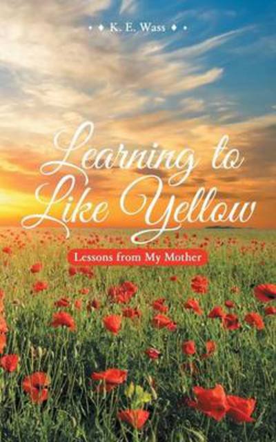 Cover for K E Wass · Learning to Like Yellow: Lessons from My Mother (Paperback Book) (2014)