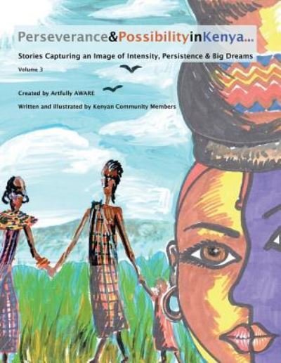 Cover for Artfully Aware · Perseverance &amp; Possibility in Kenya: Stories Capturing an Image of Intensity, Persistence &amp; Big Dreams (Paperback Bog) (2013)