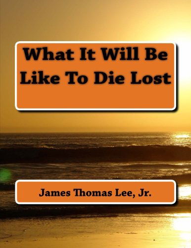 Cover for Mr James Thomas Lee Jr · What It Will Be Like to Die Lost (Paperback Book) (2013)