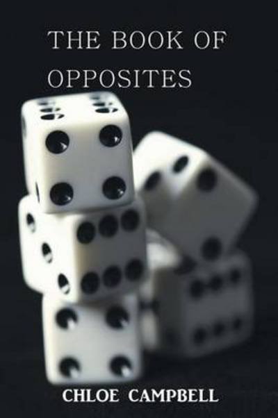 The Book of Opposites - Chloe Campbell - Livros - Xlibris Corporation - 9781493140114 - 22 de janeiro de 2014
