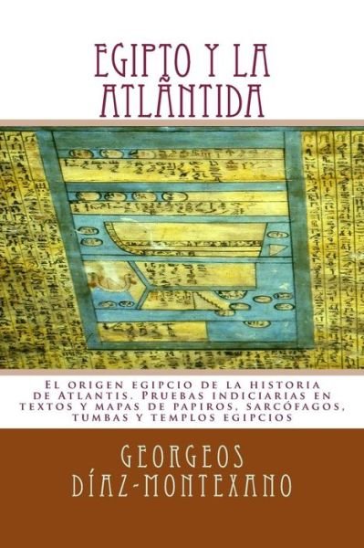 Cover for Georgeos Diaz-montexano · Egipto Y La Atlantida: El Origen Egipcio De La Historia De Atlantis. Pruebas Indiciarias en Textos Y Mapas De Papiros, Sarcofagos, Tumbas Y T (Paperback Bog) (2013)