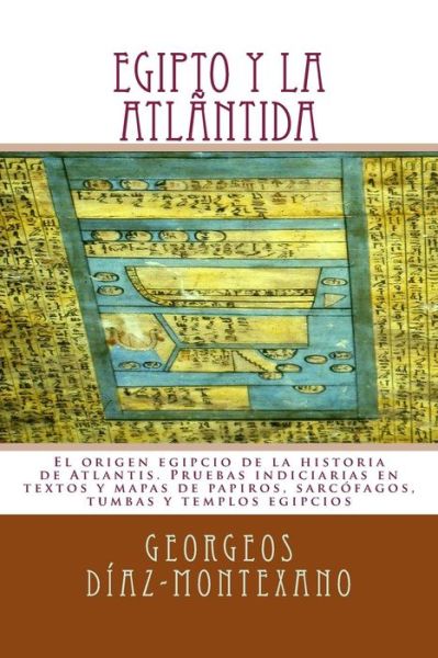 Cover for Georgeos Diaz-montexano · Egipto Y La Atlantida: El Origen Egipcio De La Historia De Atlantis. Pruebas Indiciarias en Textos Y Mapas De Papiros, Sarcofagos, Tumbas Y T (Paperback Book) (2013)