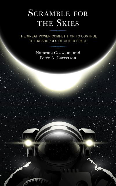 Cover for Namrata Goswami · Scramble for the Skies: The Great Power Competition to Control the Resources of Outer Space (Gebundenes Buch) (2020)