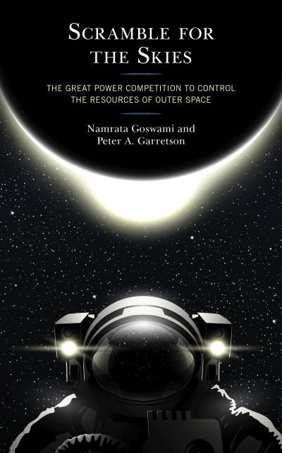 Cover for Namrata Goswami · Scramble for the Skies: The Great Power Competition to Control the Resources of Outer Space (Hardcover bog) (2020)