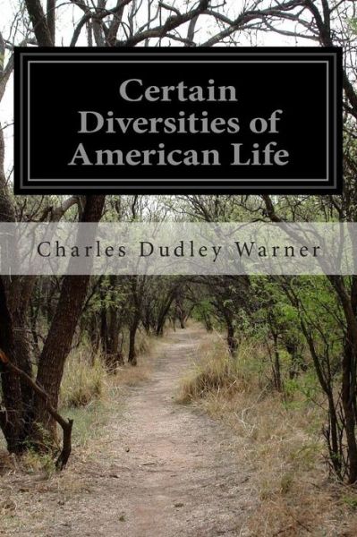 Certain Diversities of American Life - Charles Dudley Warner - Książki - Createspace - 9781500958114 - 26 sierpnia 2014