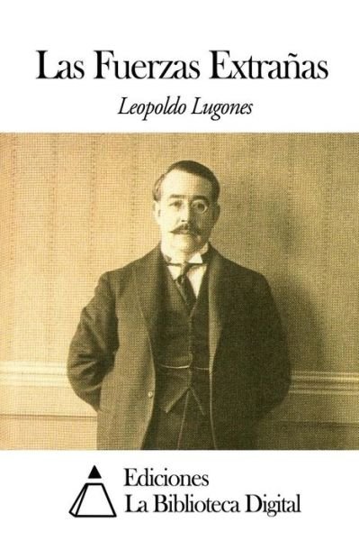 Cover for Leopoldo Lugones · Las Fuerzas Extranas (Pocketbok) (2014)