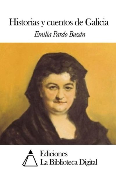 Historias Y Cuentos De Galicia - Emilia Pardo Bazan - Książki - Createspace - 9781502842114 - 14 października 2014