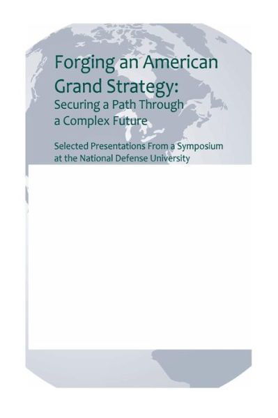 Forging an American Grand Strategy: Securing a Path Through a Complex Future - U S Army War College - Libros - Createspace - 9781503056114 - 1 de noviembre de 2014