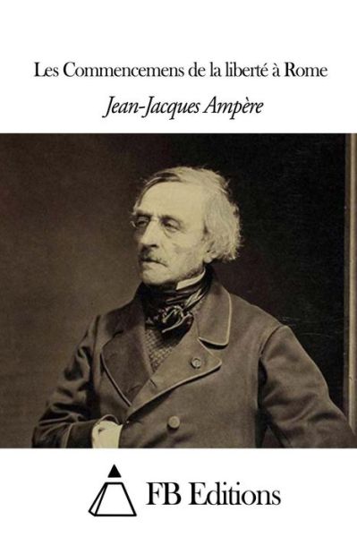 Cover for Jean-jacques Ampere · Les Commencemens De La Liberte a Rome (Taschenbuch) (2014)