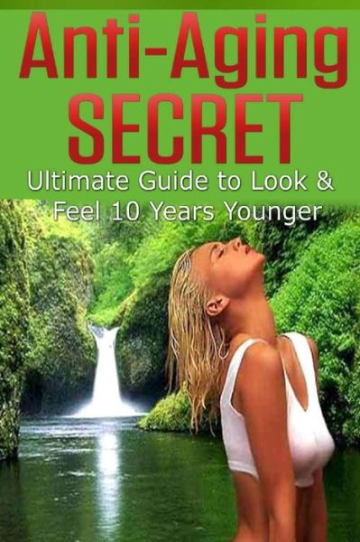 Cover for Barbara Williams · Anti Aging Secret: Ultimate Guide to Look &amp; Feel 10 Years Younger (Paperback Book) (2014)