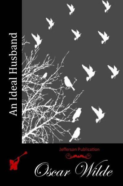 An Ideal Husband - Oscar Wilde - Bøker - Createspace - 9781511905114 - 25. april 2015