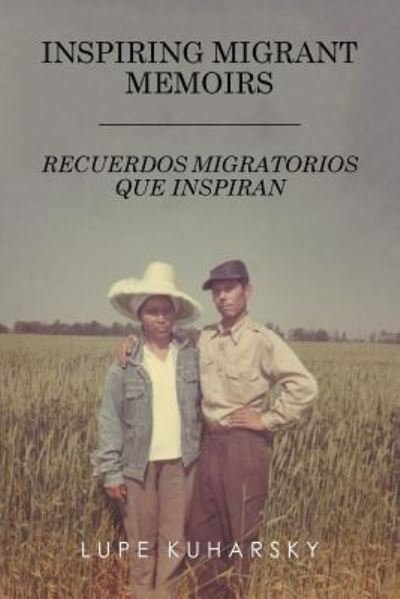 Cover for Lupe Kuharsky · Inspiring Migrant Memoirs - Recuerdos Migratorios Que Inspiran (Paperback Book) (2015)