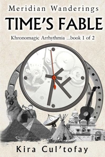 Cover for Kira Cul\'tofay · Time's Fable: It's Never Too Late to Find Yourself, Especially if You Have a Time Machine. (Pocketbok) (2015)