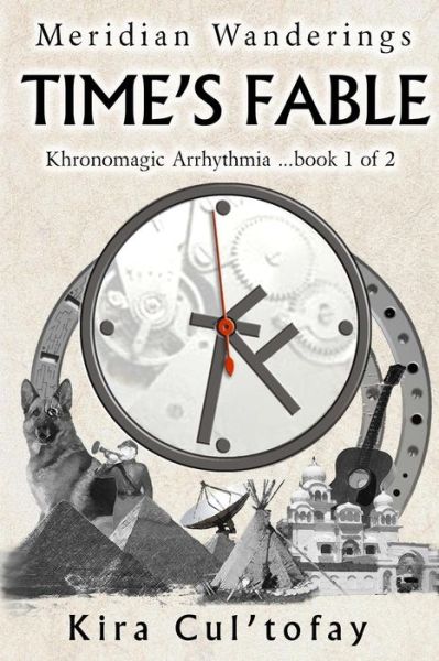 Cover for Kira Cul\'tofay · Time's Fable: It's Never Too Late to Find Yourself, Especially if You Have a Time Machine. (Pocketbok) (2015)