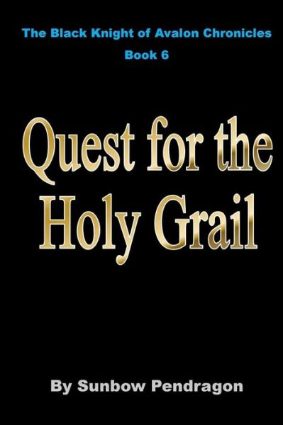 Quest for the Holy Grail - Sunbow Pendragon - Books - Createspace Independent Publishing Platf - 9781517622114 - November 8, 2015