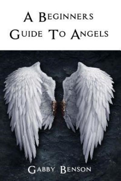 Cover for Gabby Benson · Beginners Guide to Angels (Paperback Book) (2015)