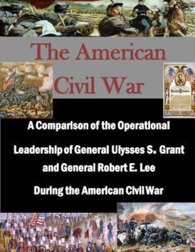 Cover for Naval War College · A Comparison of the Operational Leadership of General Ulysses S. Grant and General Robert E. Lee During the American Civil War (Paperback Book) (2015)