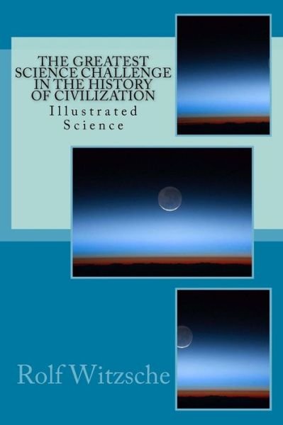 Cover for Rolf A F Witzsche · The Greatest Science Challenge in the History of Civilization (Paperback Book) (2016)