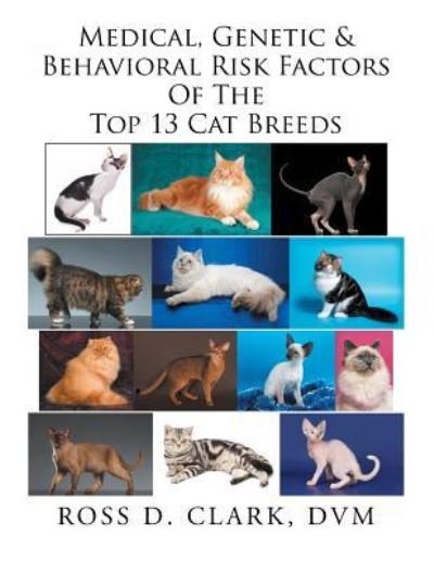 Cover for Ross Clark · Medical, Genetic &amp; Behavioral Risk Factors of the Top 13 Cat Breeds (Paperback Book) (2017)