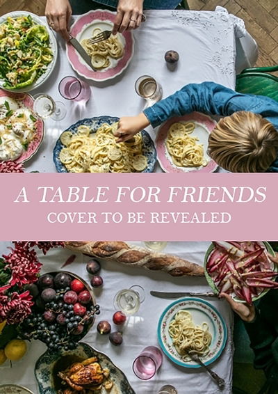 Cover for Skye McAlpine · A Table for Friends: The Art of Cooking for Two or Twenty (Hardcover Book) (2020)