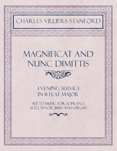 Cover for Charles Villiers Stanford · Magnificat and Nunc Dimittis - Evening Service in B Flat Major - Set to Music for Soprano, Alto, Tenor, Bass and Organ (Paperback Book) (2018)