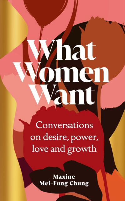 Cover for Maxine  Mei-Fung Chung · What Women Want: Conversations on Desire, Power, Love and Growth (Hardcover Book) (2023)