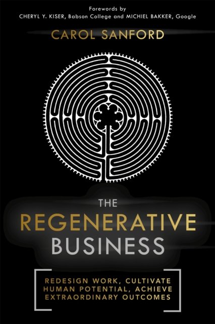 Cover for Carol Sanford · The Regenerative Business: Redesign Work, Cultivate Human Potential, Achieve Extraordinary Outcomes (Paperback Bog) (2022)