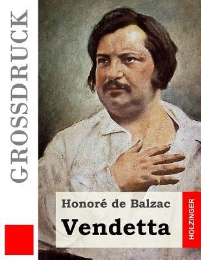 Vendetta - Honoré de Balzac - Books - CreateSpace Independent Publishing Platf - 9781530067114 - February 17, 2016