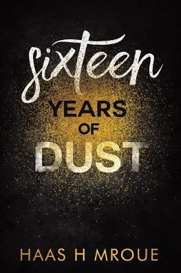 Cover for Haas H Mroue · Sixteen Years of Dust (Paperback Book) (2017)