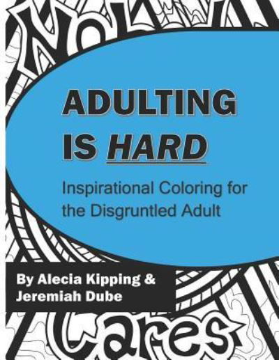 Cover for Alecia Kipping · Adulting is Hard : Inspirational Coloring for the Disgruntled Adult (Pocketbok) (2018)