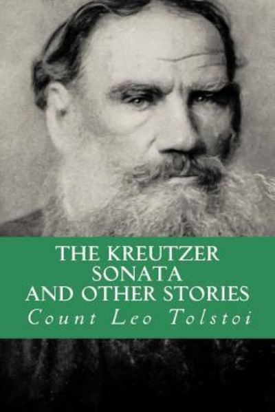 The Kreutzer Sonata, and Other Stories - Lev Nikolaevi? Tolstoy - Livres - CreateSpace Independent Publishing Platf - 9781532964114 - 28 avril 2016