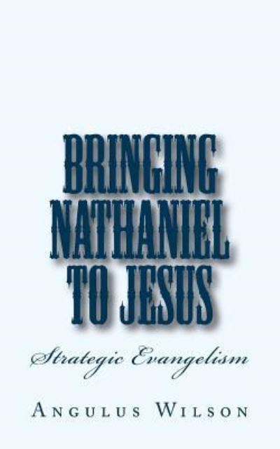 Cover for Angulus D Wilson Phd · Bringing Nathaniel To Jesus (Paperback Book) (2016)