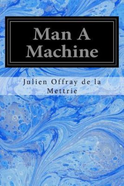 Cover for Julien Offray De La Mettrie · Man A Machine (Taschenbuch) (2016)