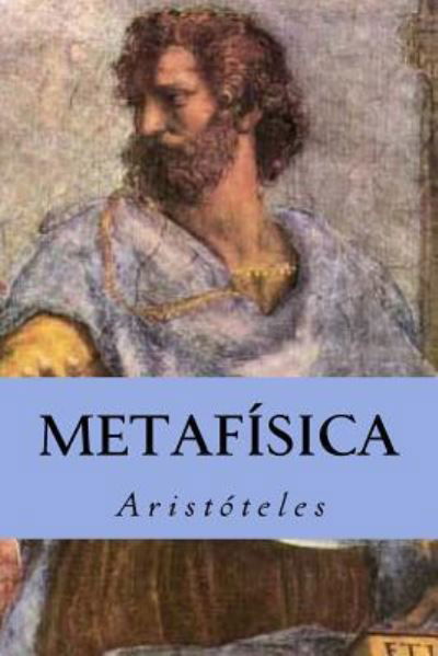 Metafísica - Aristóteles - Livros - Createspace Independent Publishing Platf - 9781535400114 - 21 de julho de 2016