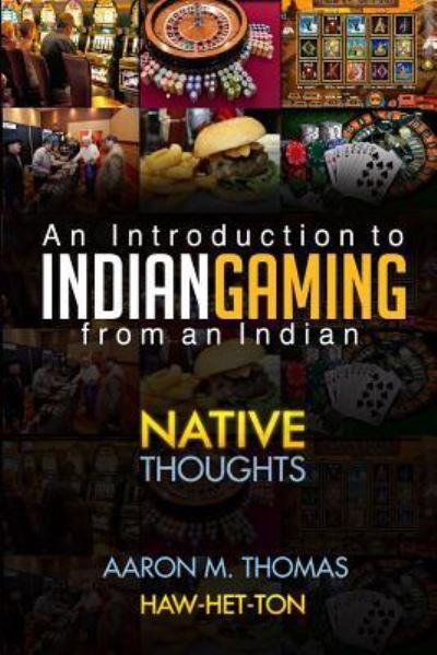 Indian Gaming from an Indian - Aaron Thomas - Kirjat - Createspace Independent Publishing Platf - 9781537237114 - maanantai 1. helmikuuta 2016