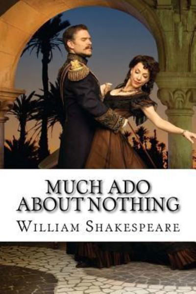 Much Ado About Nothing William Shakespeare - William Shakespeare - Livros - Createspace Independent Publishing Platf - 9781541209114 - 19 de dezembro de 2016