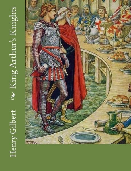 Cover for Henry Gilbert · King Arthur's Knights (Paperback Book) (2016)