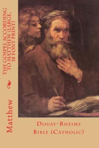 The Gospel According to Matthew (Large, 18 Font Print) - Richard Challoner - Książki - Createspace Independent Publishing Platf - 9781541340114 - 28 grudnia 2016