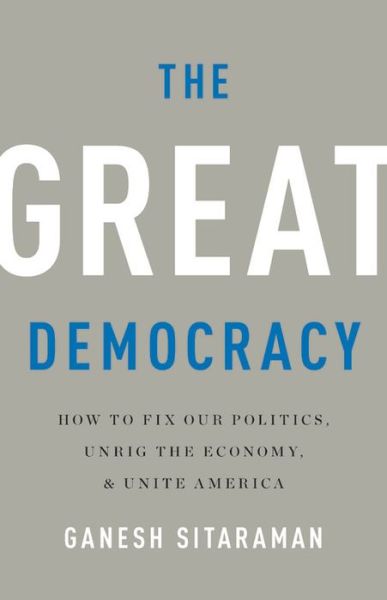 Cover for Ganesh Sitaraman · The Great Democracy: How to Fix Our Politics, Unrig the Economy, and Unite America (Hardcover Book) (2020)