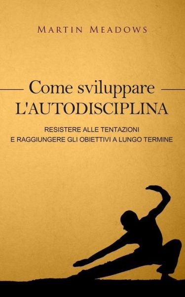 Cover for Martin Meadows · Come sviluppare l'autodisciplina (Paperback Bog) (2017)