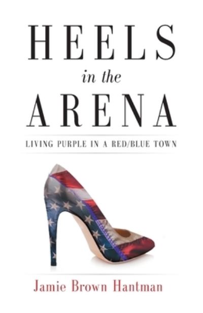 Cover for Jamie Brown Hantman · Heels in the Arena (Taschenbuch) (2019)