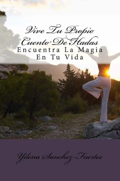 Cover for Yilena Sanchez-Fuertes · Vive Tu Propio Cuento De Hadas (Paperback Bog) (2017)