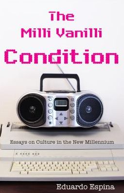 Cover for Eduardo Espina · The Milli Vanilli Condition: Essays on Culture in the New Millennium (Paperback Book) (2015)