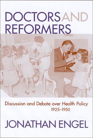 Cover for Jonathan Engel · Doctors and Reformers: Discussion and Debate Over Health Policy, 1925-1950 - Social Problems &amp; Social Issues (Paperback Book) (2002)